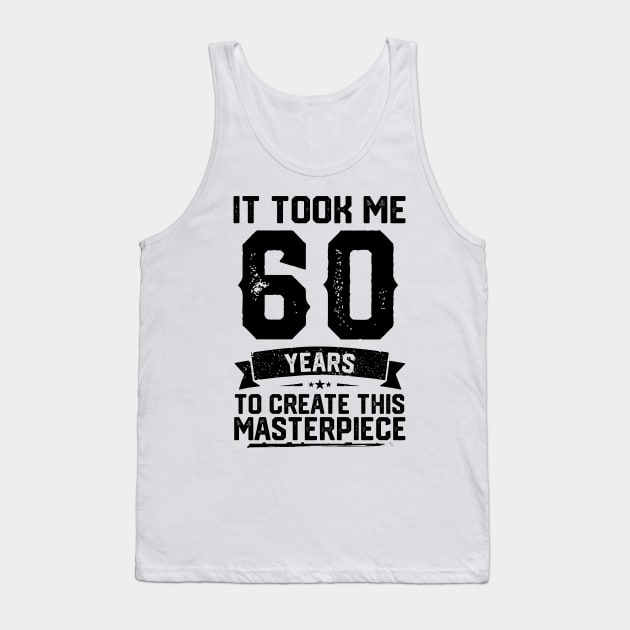 It Took Me 60 Years To Create This Masterpiece 60th Birthday Tank Top by ClarkAguilarStore